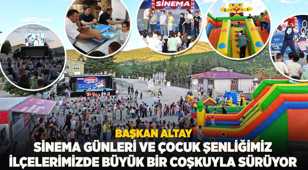 Başkan Altay: “Sinema Günleri ve Çocuk Şenliğimiz İlçelerimizde Büyük Bir Coşkuyla Sürüyor”