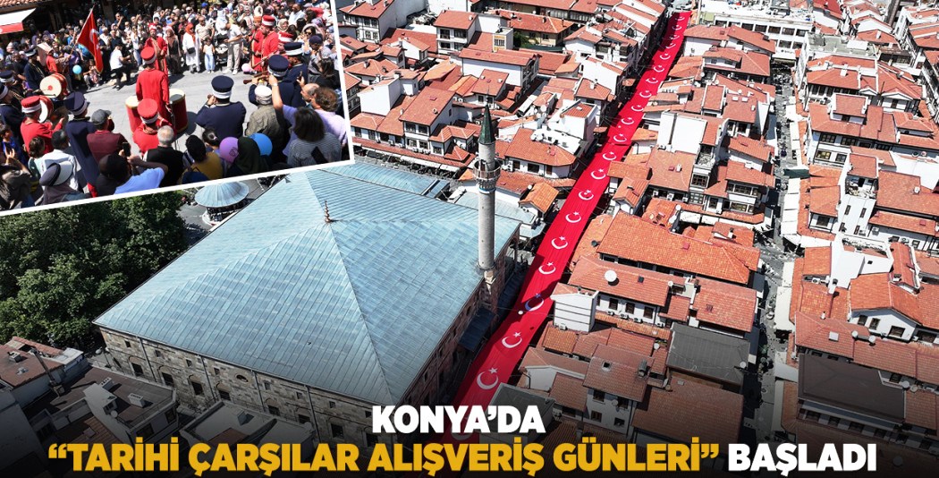 Konya’da “Tarihi Çarşılar Alışveriş Günleri” Başladı