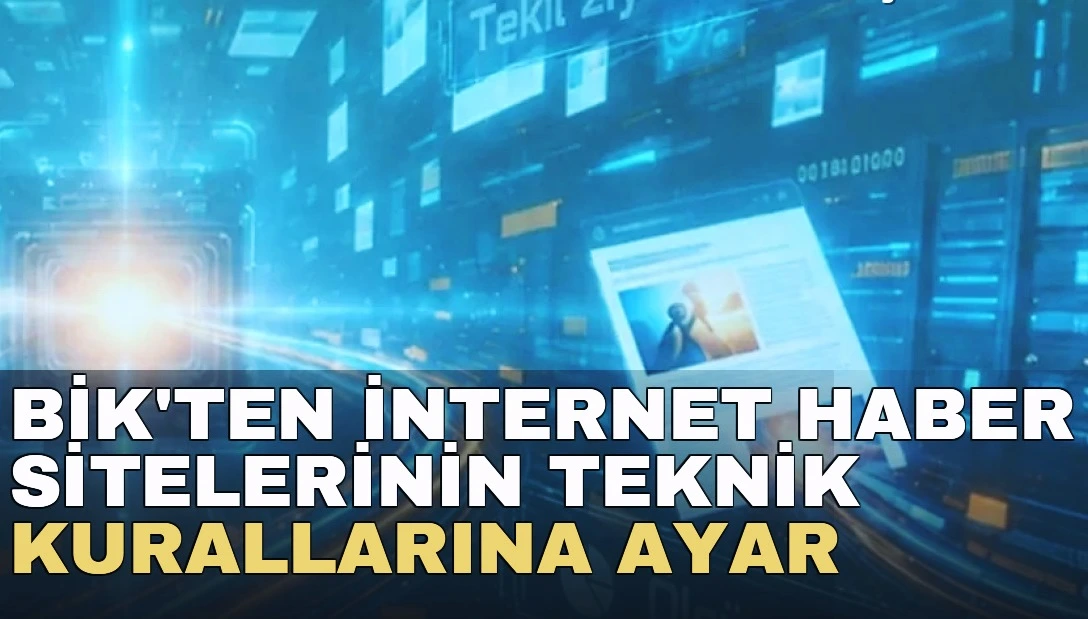 BİK'ten internet haber sitelerinin teknik kurallarına ayar