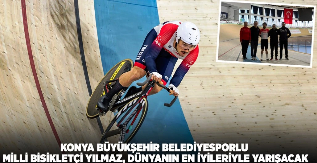 Konya Büyükşehir Belediyesporlu Milli Bisikletçi Yılmaz, Dünyanın En İyileriyle Yarışacak