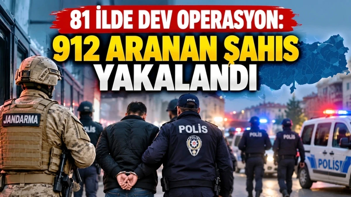 81 ilde dev operasyon! Aranan 912 kişi yakalandı