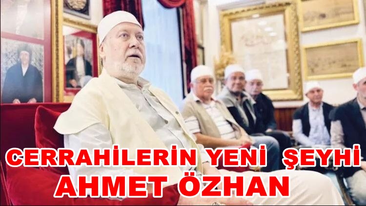 Cerrahilerin  Yeni Şeyhi  Ahmet Özhan  Oldu