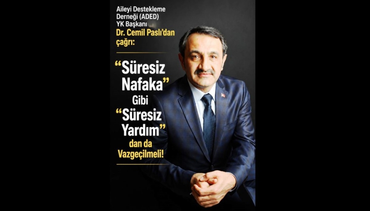 Başkan Paslı ; “Süresiz Nafaka” Gibi “Süresiz Yardım”dan da Vazgeçilmeli ''