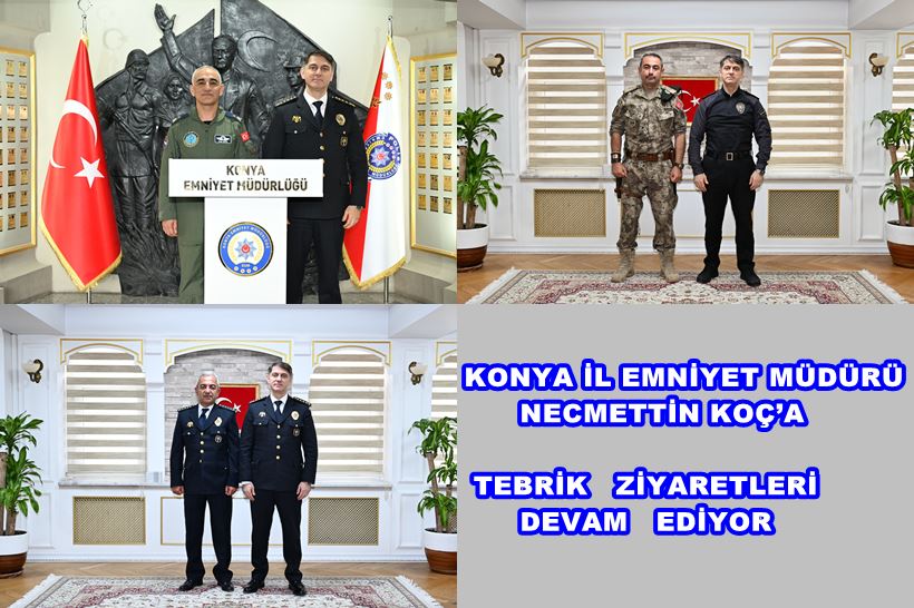 Konya İl Emniyet Müdürü Necmettin Koç’a Tebrik Ziyaretleri Devam Ediyor