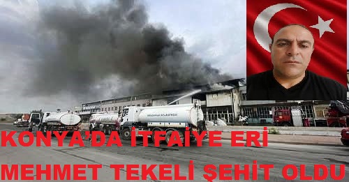  Konya’da İtfaiye Eri Mehmet Tekeli Şehit Oldu 