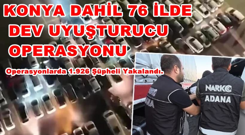 Konya Dahil 76 ilde uyuşturucu opersyonu