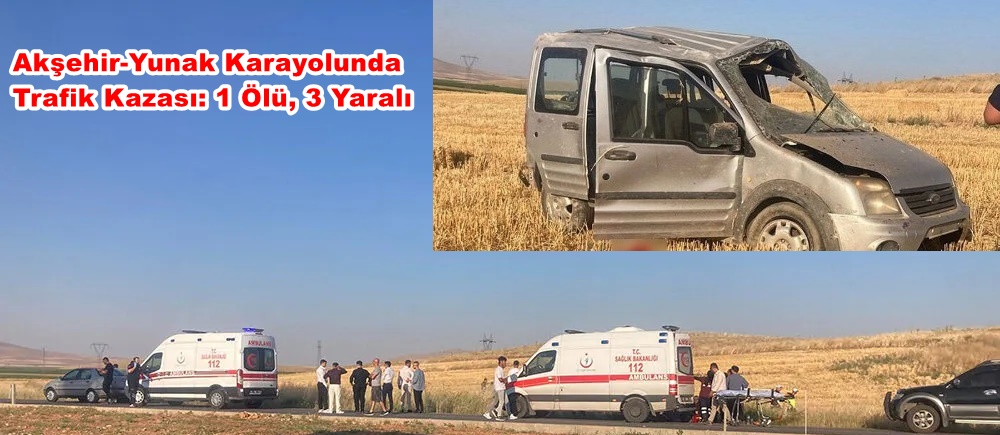 Akşehir-Yunak Karayolunda Trafik Kazası: 1 Ölü, 3 Yaralı
