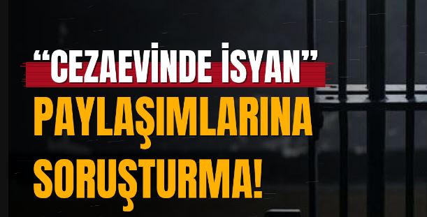 Konya'da “Cezaevinde isyan” Paylaşımlarına Soruşturma