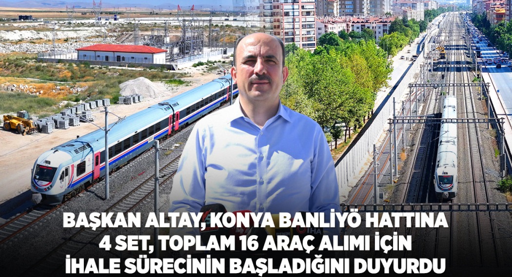 Başkan Altay, Banliyö Hattına 4 Set, Toplam 16 Araç Alımı İçin İhale Sürecinin Başladı