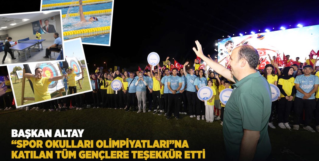 Başkan Altay, “Spor Okulları Olimpiyatları”na Katılan Tüm Gençlere Teşekkür Etti