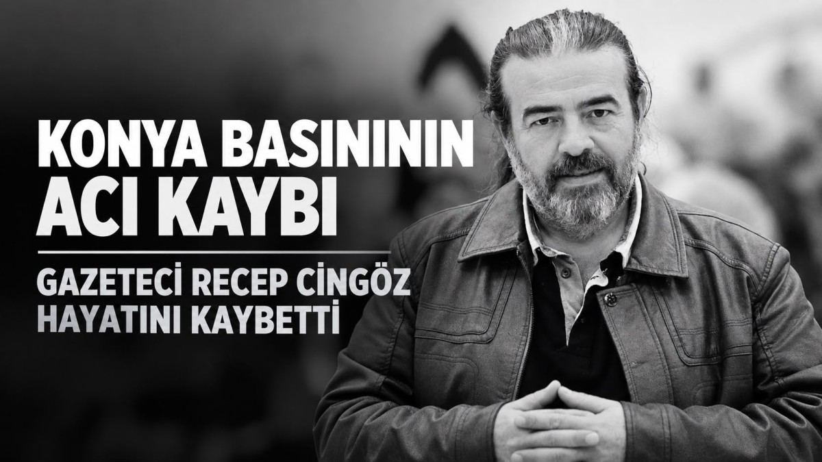 Konya Basınının Acı Kaybı: Gazeteci Recep Cingöz Hayatını Kaybetti